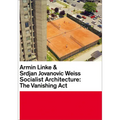 Armin Linke & Srdjan Jovanovic Weiss: Socialist Architecture: The Vanishing ACT - Hardcover