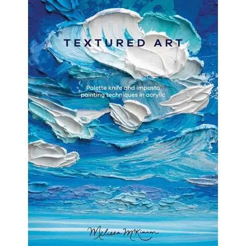 Textured Art: Palette Knife and Impasto Painting Techniques in Acrylic - Paperback