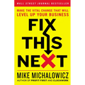 Fix This Next: Make the Vital Change That Will Level Up Your Business - Hardcover