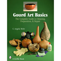 Gourd Art Basics: The Complete Guide to Cleaning, Preparation and Repair - Paperback