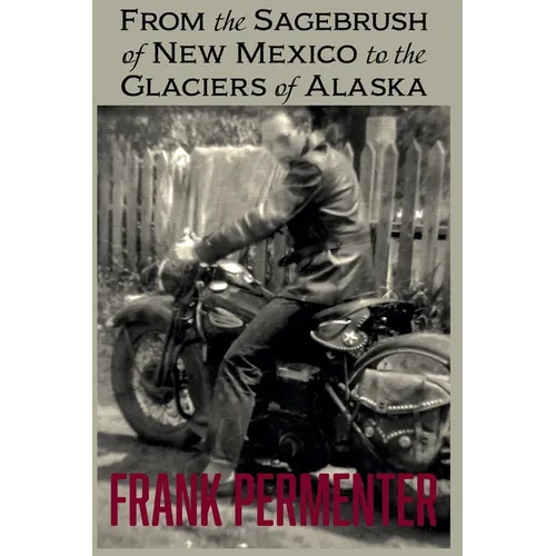 From the Sagebrush of New Mexico to the Glaciers of Alaska - Paperback