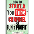 How to Start a YouTube Channel for Fun & Profit - Paperback