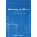 Reframing the House: Constructive Feminist Global Ecclesiology for the Western Evangelical Church - Hardcover