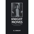 Knight Moves: The K J Knight Story Second Edition - Paperback
