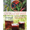 Drink the Harvest: Making and Preserving Juices, Wines, Meads, Teas, and Ciders - Paperback