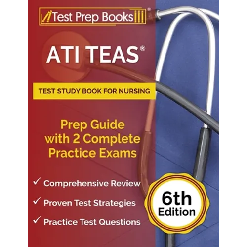 ATI TEAS Test Study Book for Nursing: Prep Guide with 2 Complete Practice Exams [6th Edition] - Paperback