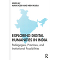Exploring Digital Humanities in India: Pedagogies, Practices, and Institutional Possibilities - Paperback