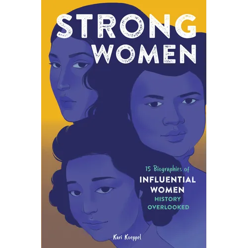 Strong Women: 15 Biographies of Influential Women History Overlooked - Paperback