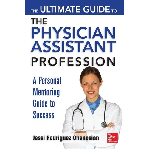 The Ultimate Guide to the Physician Assistant Profession: A Personal Mentoring Guide to Success - Paperback