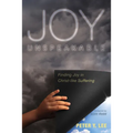 Joy Unspeakable: Finding Joy in Christ-Like Suffering - Paperback