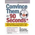 Convince Them in 90 Seconds or Less: Make Instant Connections That Pay Off in Business and in Life - Paperback