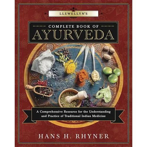 Llewellyn's Complete Book of Ayurveda: A Comprehensive Resource for the Understanding & Practice of Traditional Indian Medicine - Paperback