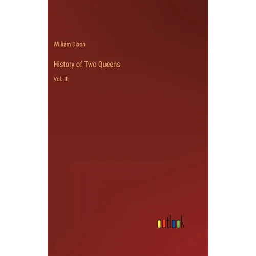 History of Two Queens: Vol. III - Hardcover