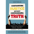 Confronting Injustice Without Compromising Truth: 12 Questions Christians Should Ask about Social Justice - Paperback