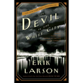 The Devil in the White City: Murder, Magic, and Madness at the Fair That Changed America - Hardcover