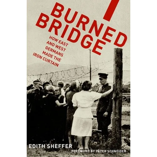 Burned Bridge: How East and West Germans Made the Iron Curtain - Paperback