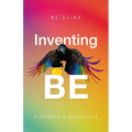 Inventing BE: A Memoir and Manifesto - Paperback