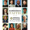 Dangerous Faith: 50 Powerful Believers Who Changed the World - Hardcover