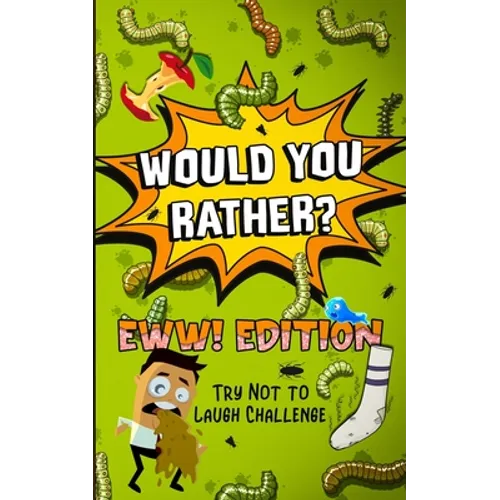 Would You Rather? - EWW! Edition: Try Not to Laugh Challenge - Paperback