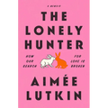 The Lonely Hunter: How Our Search for Love Is Broken: A Memoir - Paperback
