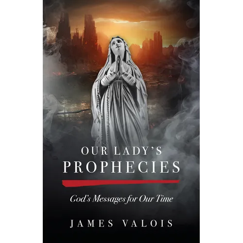 Our Lady's Prophecies: God's Messages for Our Time - Paperback