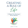 Creating a Rule of Life: A Manual for Dancing to Divine Rhythms - Paperback