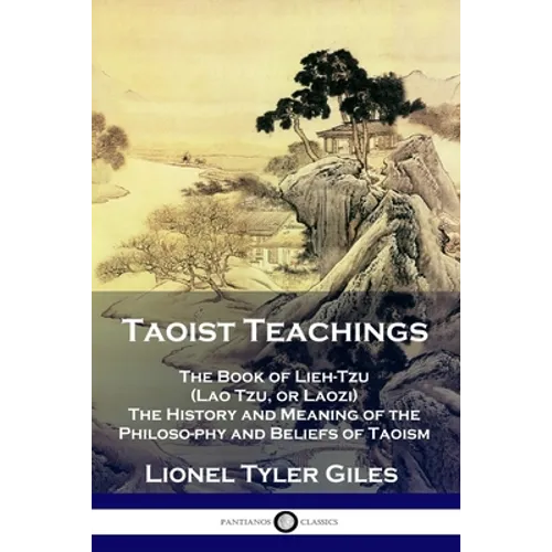 Taoist Teachings: The Book of Lieh-Tzu (Lao Tzu, or Laozi) - The History and Meaning of the Philosophy and Beliefs of Taoism - Paperback
