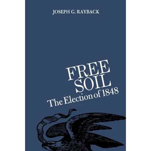Free Soil: The Election of 1848 - Paperback