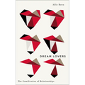 Dream Lovers: The Gamification of Relationships - Paperback