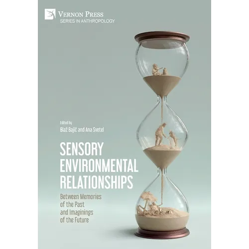 Sensory Environmental Relationships: Between Memories of the Past and Imaginings of the Future - Hardcover