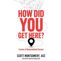 How Did You Get Here: Lessons of Unconventional Success - Paperback