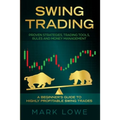Swing Trading: A Beginner's Guide to Highly Profitable Swing Trades - Proven Strategies, Trading Tools, Rules, and Money Management - Paperback