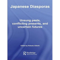 Japanese Diasporas: Unsung Pasts, Conflicting Presents and Uncertain Futures - Paperback