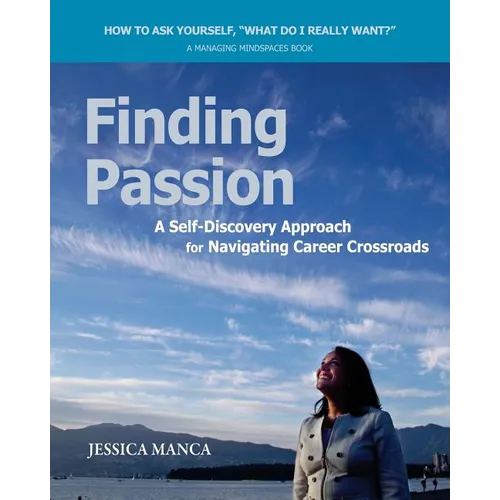 Finding Passion: A Self-Discovery Approach for Navigating Career Crossroads - Paperback