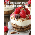 50 Low-Calorie Dessert Recipes for Home - Paperback