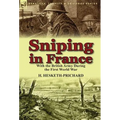 Sniping in France: With the British Army During the First World War - Hardcover