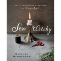Sew Witchy: Tools, Techniques & Projects for Sewing Magick - Paperback