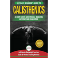 Calisthenics: 30-Day Greek God Beginners Bodyweight Exercise and Workout Routine Guide - Calisthenics Muscle Building Challenge - Paperback