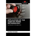 Application of the Lean Six SIGMA Methodology - Paperback