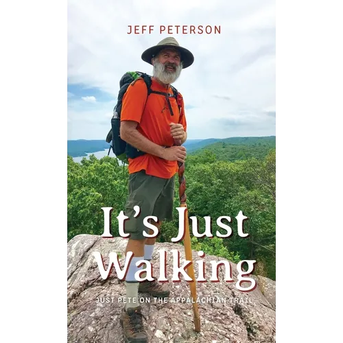 It's Just Walking: Just Pete on the Appalachian Trail - Hardcover