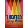 Theater for Young Actors: The Definitive Teen Guide - Paperback