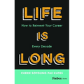 Life Is Long: How to Reinvent Your Career Every Decade - Hardcover