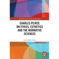 Charles Peirce on Ethics, Esthetics and the Normative Sciences - Paperback