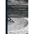 The Sciopticon Manual: Explaining Marcy's New Magic Lantern and Light, Including Magic Lantern Optics, Experiments, Photographing and Coloring Slides, - Paperback