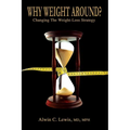 Why Weight Around? Changing The Weight Loss Strategy - Paperback