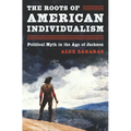 The Roots of American Individualism: Political Myth in the Age of Jackson - Paperback