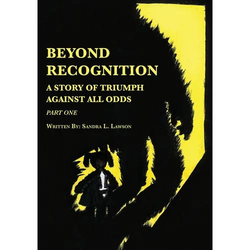 Beyond Recognition: A Story of Triumph Against All Odds Part One - Paperback
