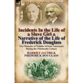 Incidents in the Life of a Slave Girl & Narrative of the Life of Frederick Douglass: Two Memoirs of Notable African-Americans During the Nineteenth Ce - Paperback