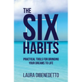 The Six Habits: Practical Tools for Bringing Your Dreams to Life - Paperback