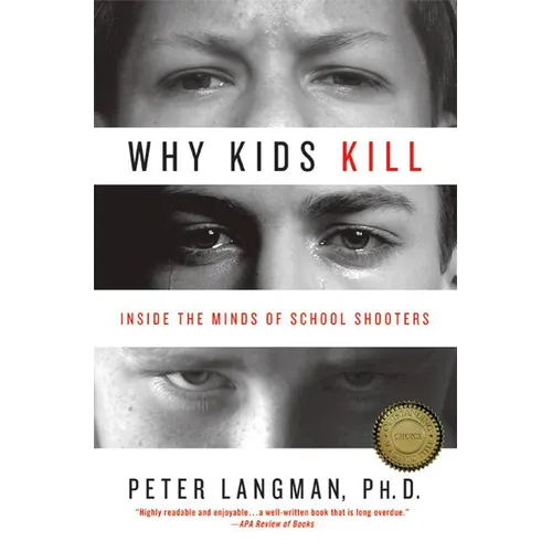Why Kids Kill: Inside the Minds of School Shooters - Paperback